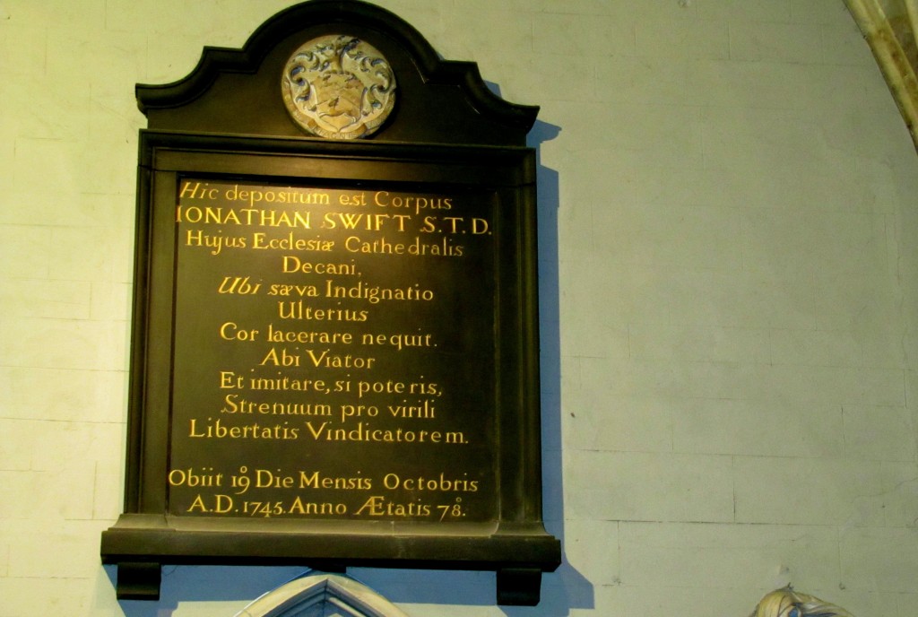 "Here is laid the Body of Jonathan Swift, Doctor of Sacred Theology, Dean of this Cathedral Church, where fierce Indignation can no longer injure the Heart. Go forth, Voyager, and copy, if you can, this vigorous (to the best of his ability) Champion of Liberty. He died on the 19th Day of the Month of October, A.D. 1745, in the 78th Year of his Age." Yeah, Swift wrote his own epitaph. He was like that.